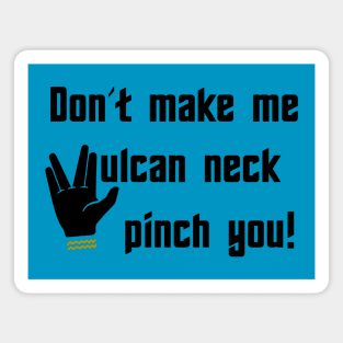 Don't make me Vulcan neck pinch you Magnet